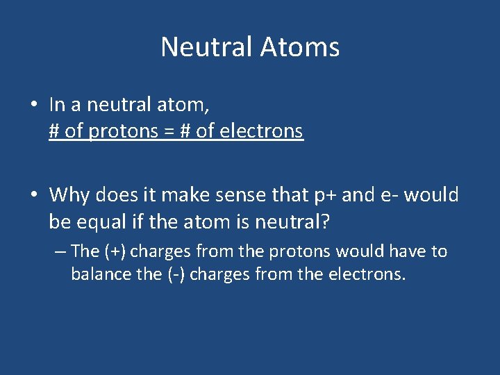 Neutral Atoms • In a neutral atom, # of protons = # of electrons