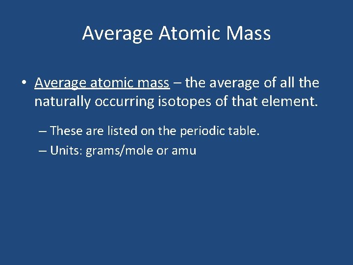 Average Atomic Mass • Average atomic mass – the average of all the naturally