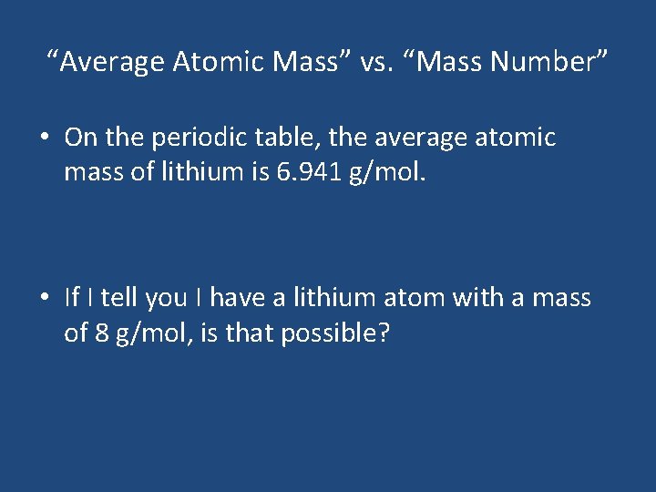 “Average Atomic Mass” vs. “Mass Number” • On the periodic table, the average atomic