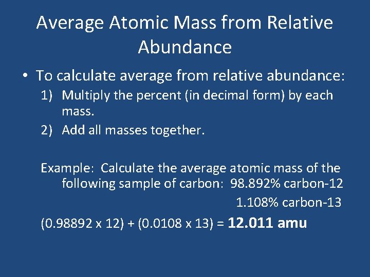 Average Atomic Mass from Relative Abundance • To calculate average from relative abundance: 1)