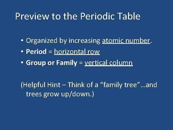 Preview to the Periodic Table • Organized by increasing atomic number. • Period =