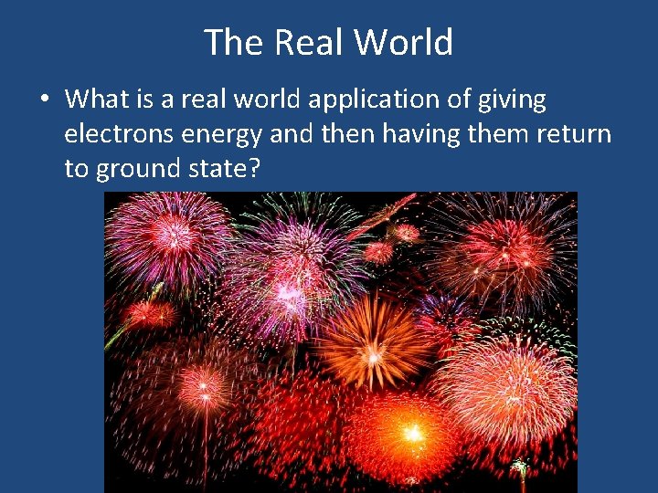 The Real World • What is a real world application of giving electrons energy