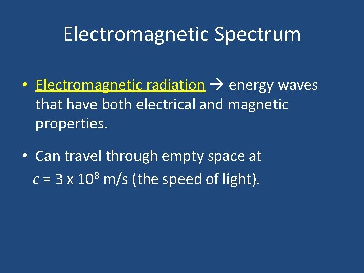 Electromagnetic Spectrum • Electromagnetic radiation energy waves that have both electrical and magnetic properties.