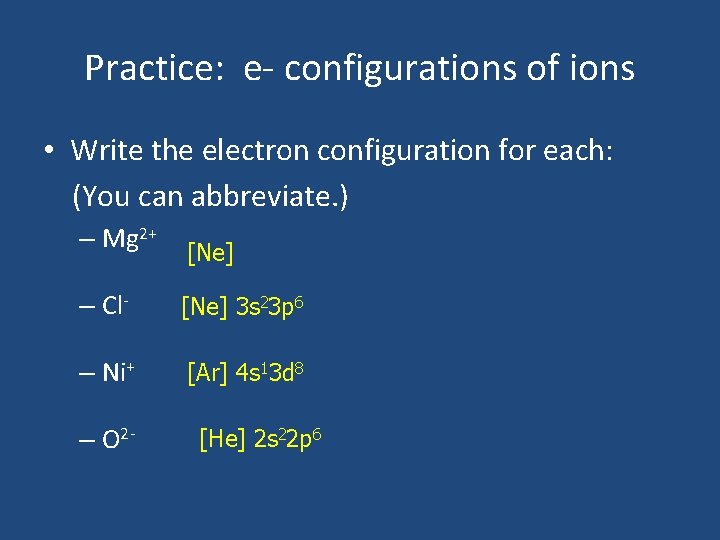 Practice: e- configurations of ions • Write the electron configuration for each: (You can