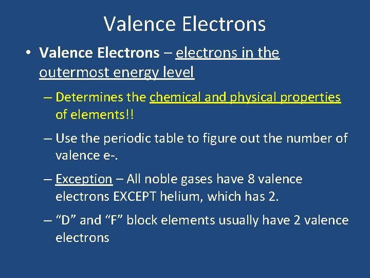 Valence Electrons • Valence Electrons – electrons in the outermost energy level – Determines