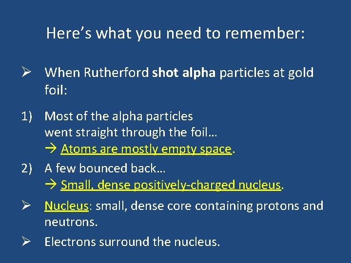 Here’s what you need to remember: Ø When Rutherford shot alpha particles at gold