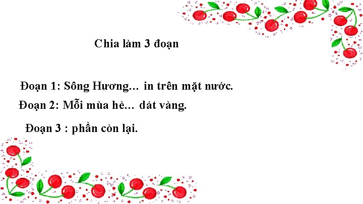 Chia làm 3 đoạn Đoạn 1: Sông Hương… in trên mặt nước. Đoạn 2: