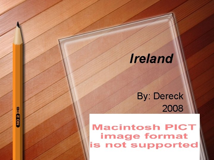Ireland By: Dereck 2008 