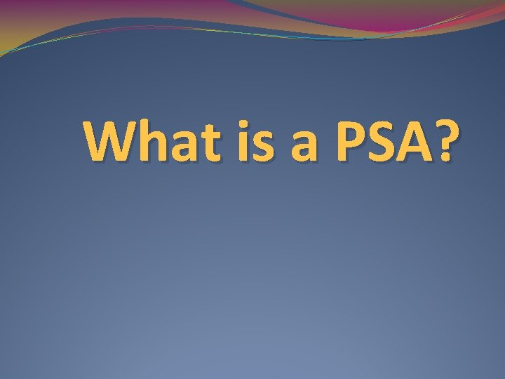 What is a PSA? 