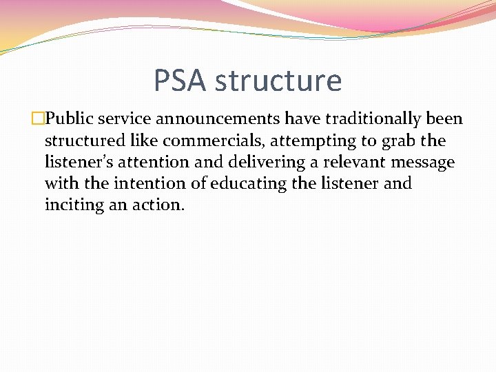 PSA structure �Public service announcements have traditionally been structured like commercials, attempting to grab