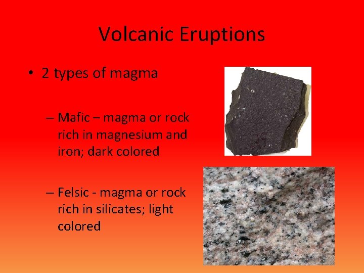 Volcanic Eruptions • 2 types of magma – Mafic – magma or rock rich