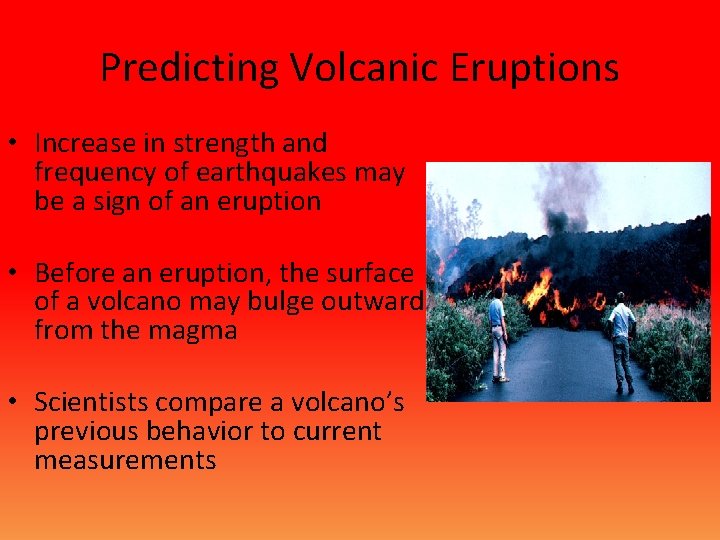 Predicting Volcanic Eruptions • Increase in strength and frequency of earthquakes may be a