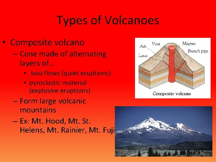 Types of Volcanoes • Composite volcano – Cone made of alternating layers of… •