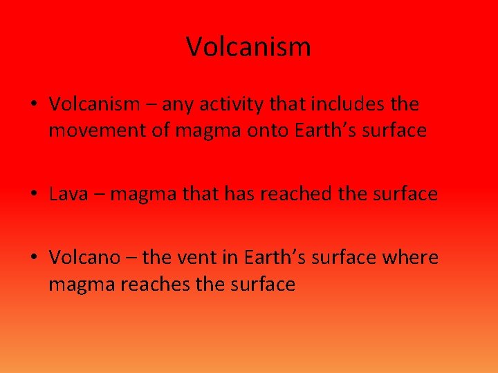 Volcanism • Volcanism – any activity that includes the movement of magma onto Earth’s