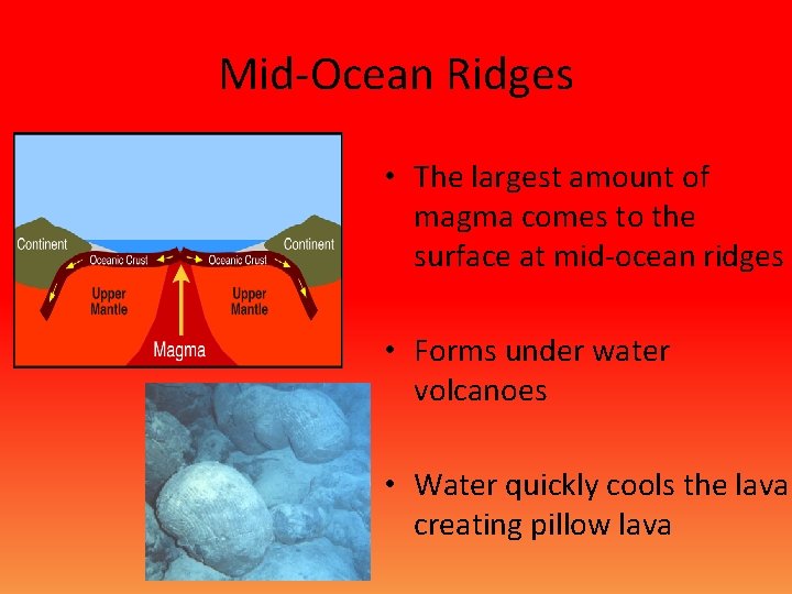 Mid-Ocean Ridges • The largest amount of magma comes to the surface at mid-ocean