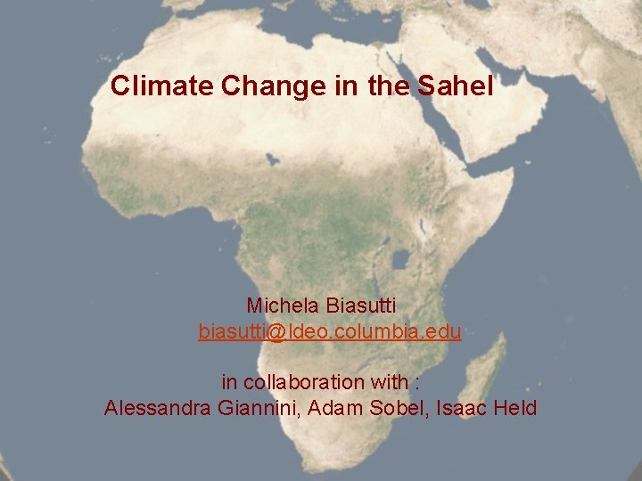 Climate Change in the Sahel Michela Biasutti biasutti@ldeo. columbia. edu in collaboration with :