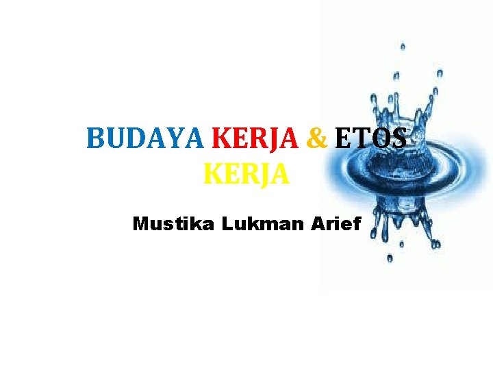 BUDAYA KERJA & ETOS KERJA Mustika Lukman Arief 