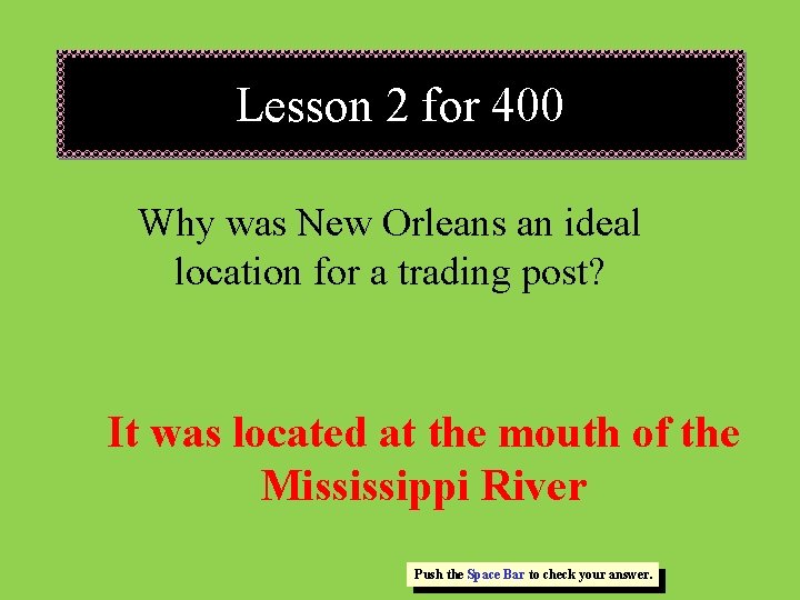 Lesson 2 for 400 Why was New Orleans an ideal location for a trading
