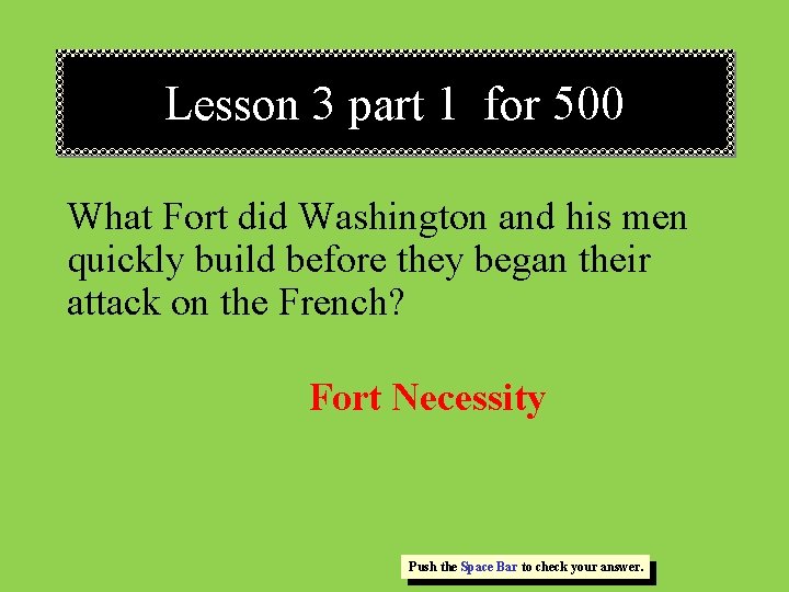 Lesson 3 part 1 for 500 What Fort did Washington and his men quickly
