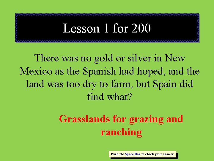 Lesson 1 for 200 There was no gold or silver in New Mexico as