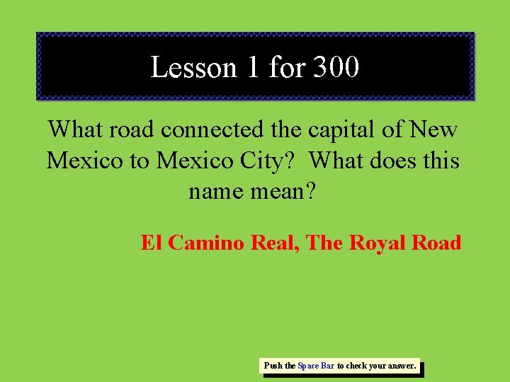 Lesson 1 for 300 What road connected the capital of New Mexico to Mexico