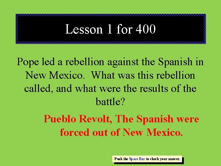 Lesson 1 for 400 Pope led a rebellion against the Spanish in New Mexico.