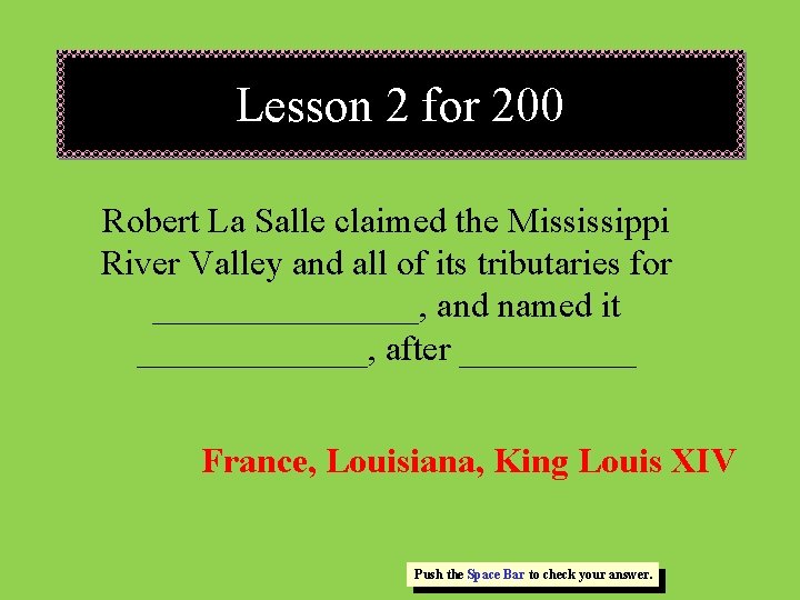 Lesson 2 for 200 Robert La Salle claimed the Mississippi River Valley and all