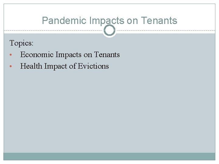 Pandemic Impacts on Tenants Topics: • Economic Impacts on Tenants • Health Impact of