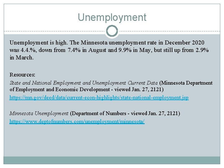 Unemployment is high. The Minnesota unemployment rate in December 2020 was 4. 4. %,