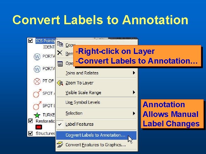 Convert Labels to Annotation -Right-click on Layer -Convert Labels to Annotation… Annotation Allows Manual