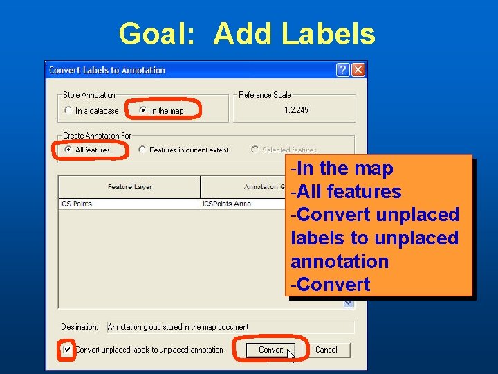 Goal: Add Labels -In the map -All features -Convert unplaced labels to unplaced annotation