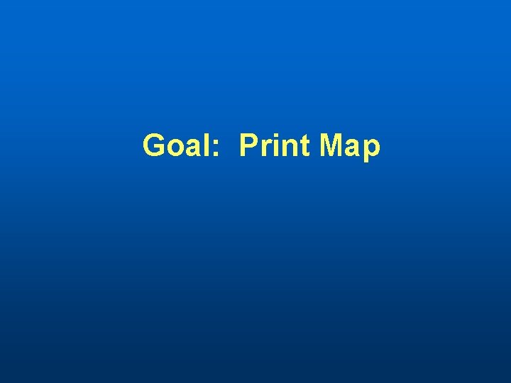 Goal: Print Map 
