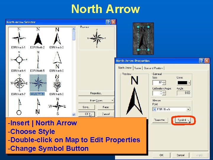 North Arrow -Insert | North Arrow -Choose Style -Double-click on Map to Edit Properties