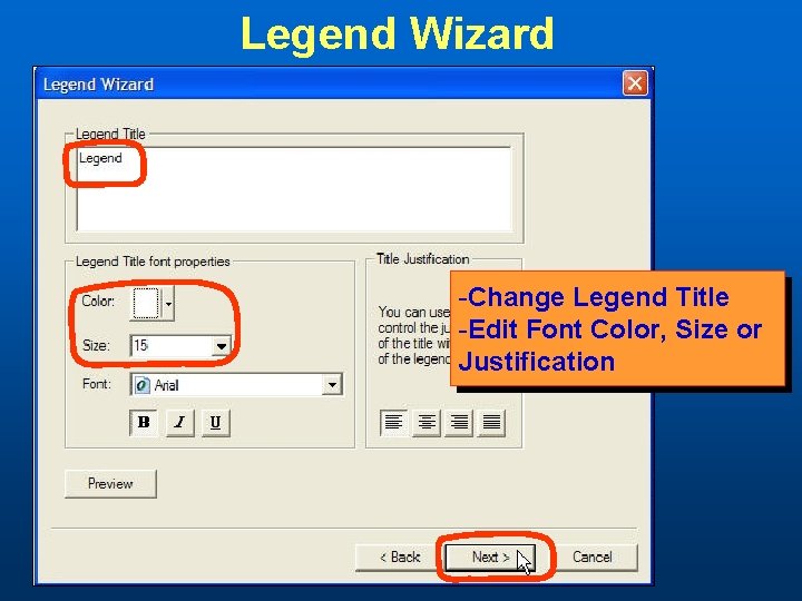 Legend Wizard -Change Legend Title -Edit Font Color, Size or Justification 