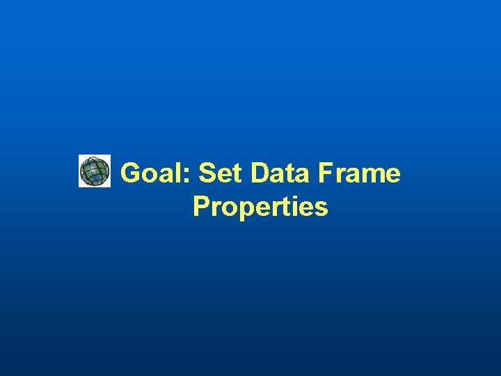 Goal: Set Data Frame Properties 