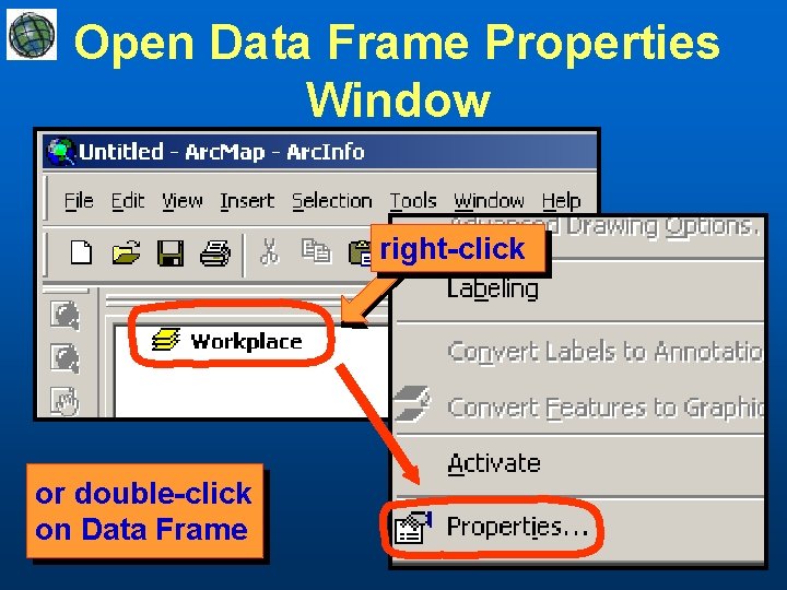 Open Data Frame Properties Window right-click or double-click on Data Frame 