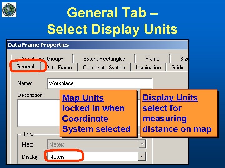 General Tab – Select Display Units Map Units locked in when Coordinate System selected