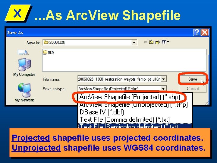 X . . . As Arc. View Shapefile Projected shapefile uses projected coordinates. Unprojected