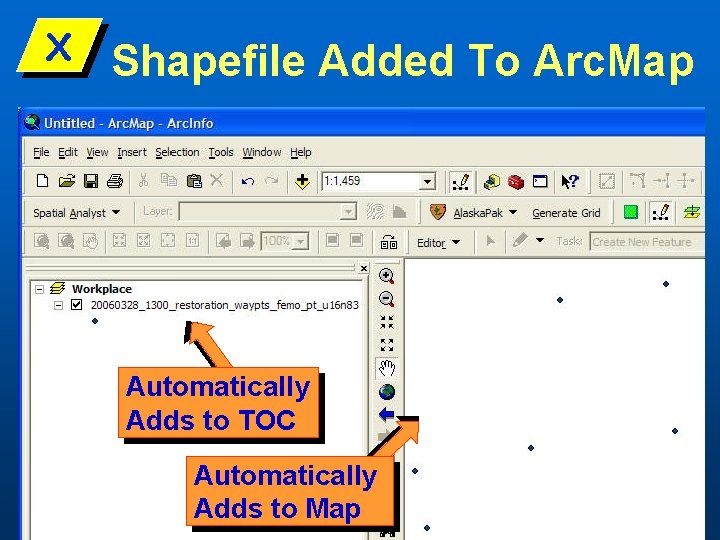 X Shapefile Added To Arc. Map Automatically Adds to TOC Automatically Adds to Map