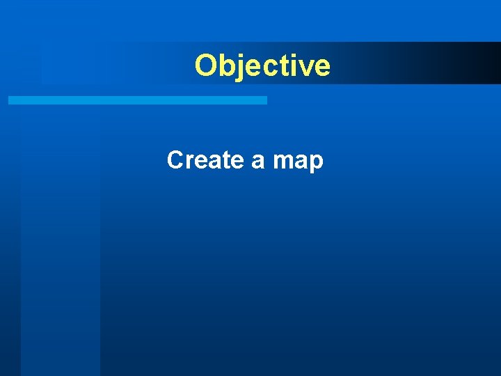 Objective Create a map 