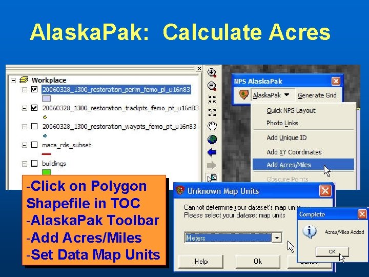 Alaska. Pak: Calculate Acres -Click on Polygon Shapefile in TOC -Alaska. Pak Toolbar -Add