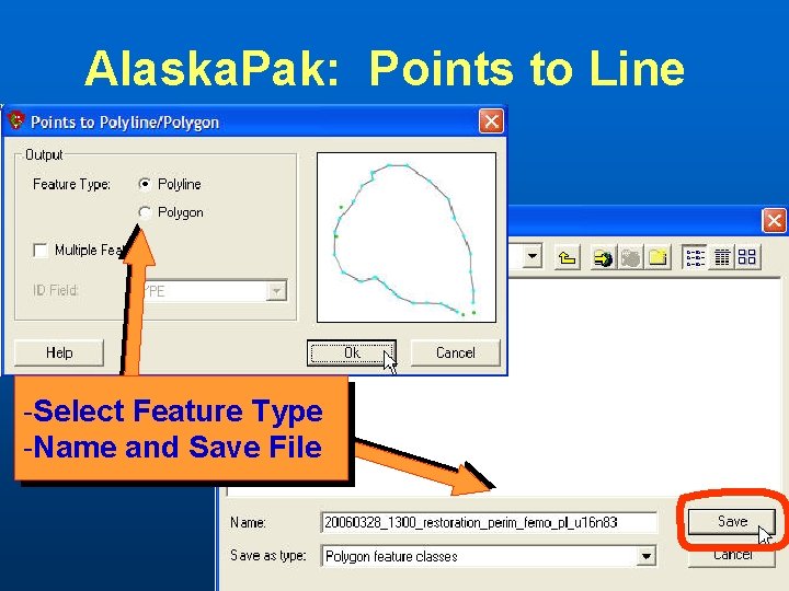 Alaska. Pak: Points to Line -Select Feature Type -Name and Save File 