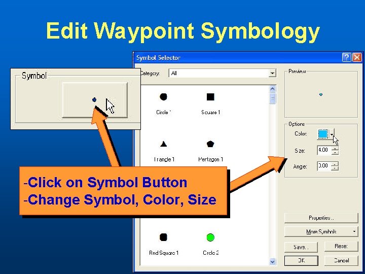 Edit Waypoint Symbology -Click on Symbol Button -Change Symbol, Color, Size 