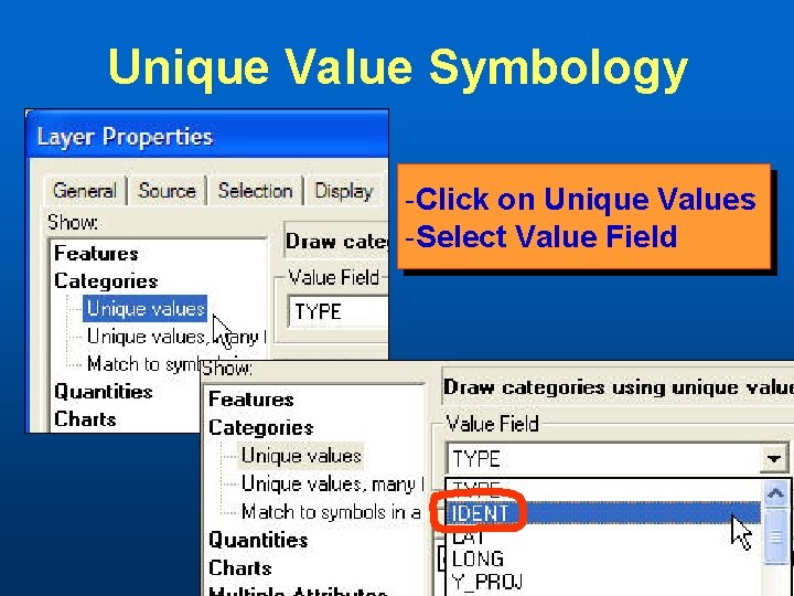 Unique Value Symbology -Click on Unique Values -Select Value Field 