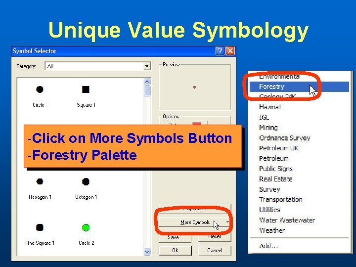 Unique Value Symbology -Click on More Symbols Button -Forestry Palette 