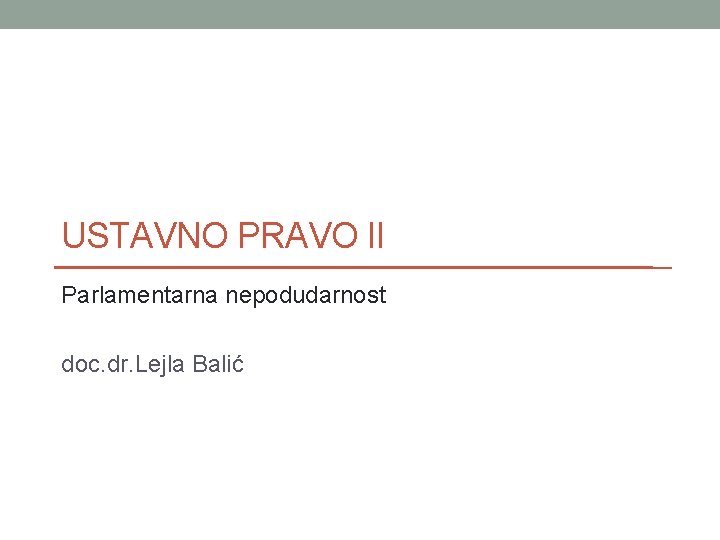 USTAVNO PRAVO II Parlamentarna nepodudarnost doc. dr. Lejla Balić 