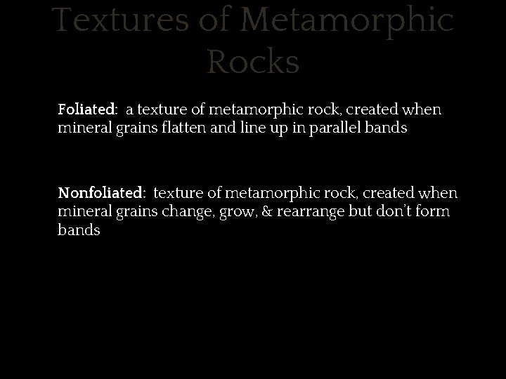 Textures of Metamorphic Rocks ✱ Foliated: a texture of metamorphic rock, created when mineral