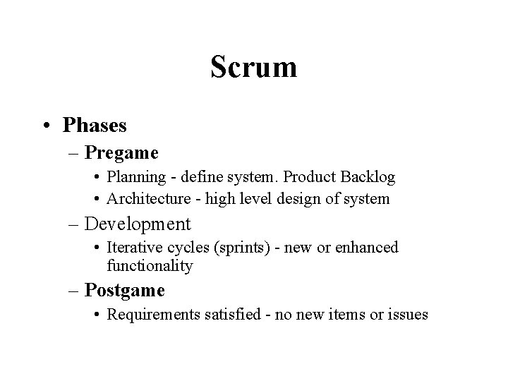 Scrum • Phases – Pregame • Planning - define system. Product Backlog • Architecture Scrum • Phases – Pregame • Planning - define system. Product Backlog • Architecture