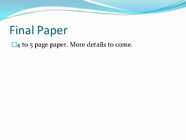 Final Paper � 4 to 5 page paper. More details to come. 