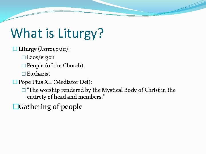 What is Liturgy? � Liturgy (λειτουργία): � Laos/ergon � People (of the Church) �